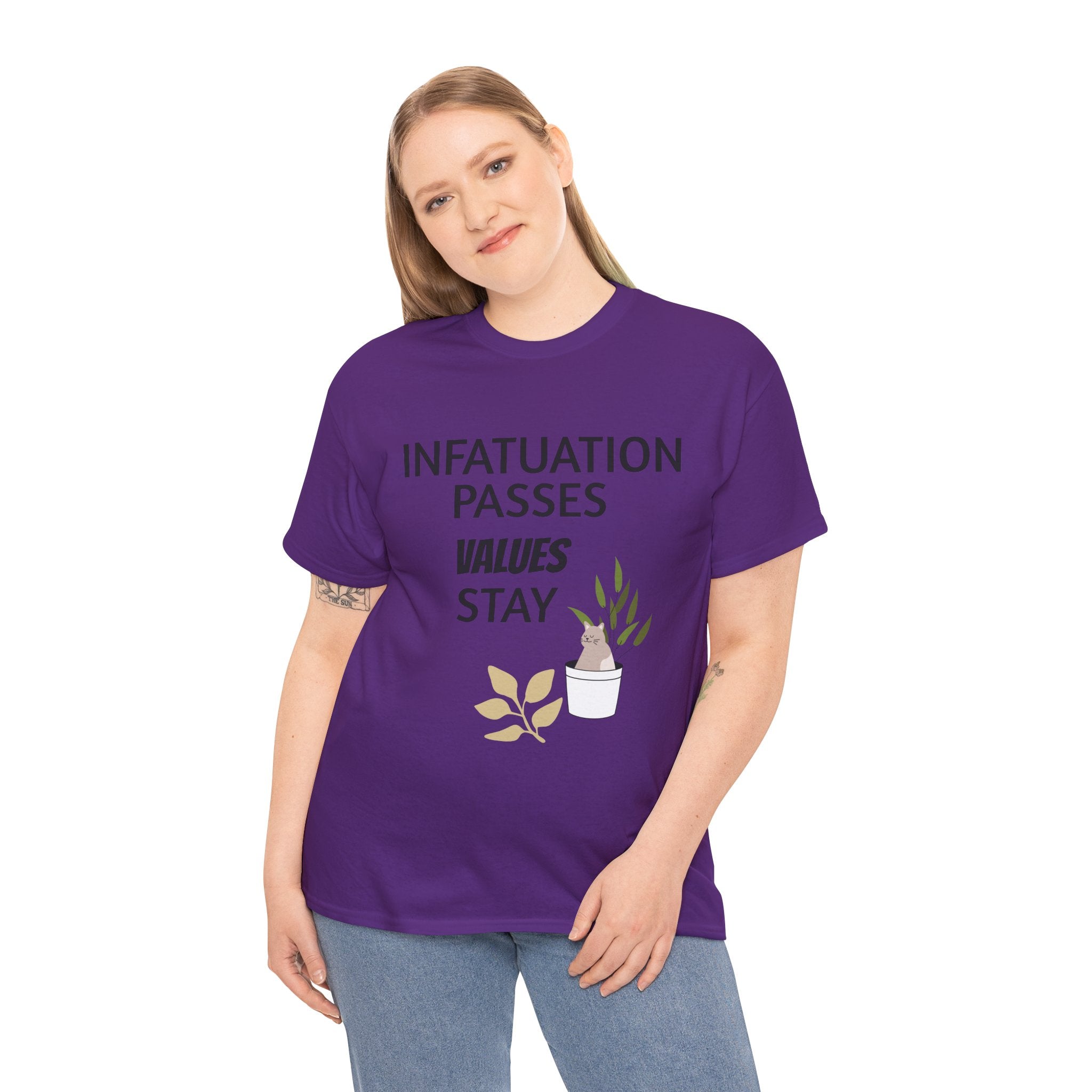 Infatuation passes values stay Tee