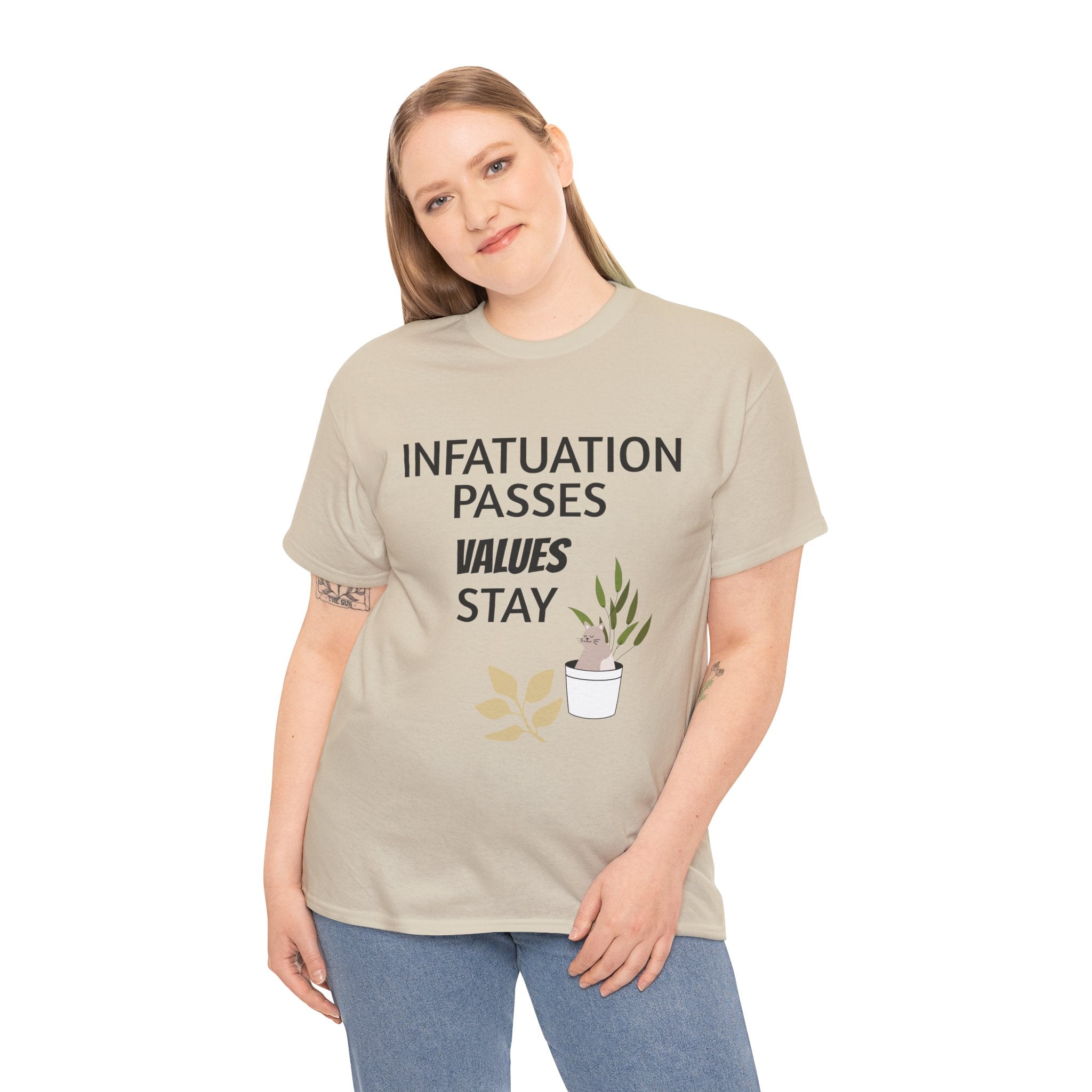Infatuation passes values stay Tee