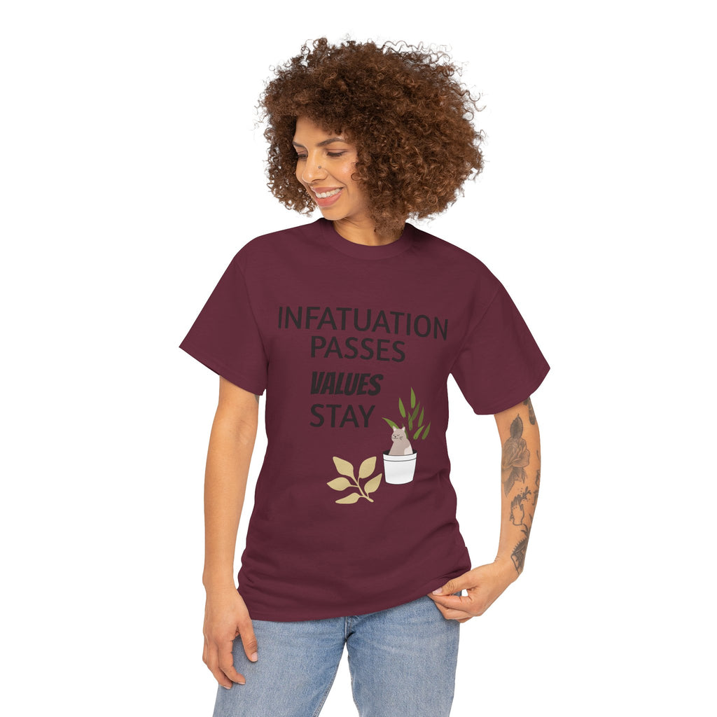 Infatuation passes values stay Tee