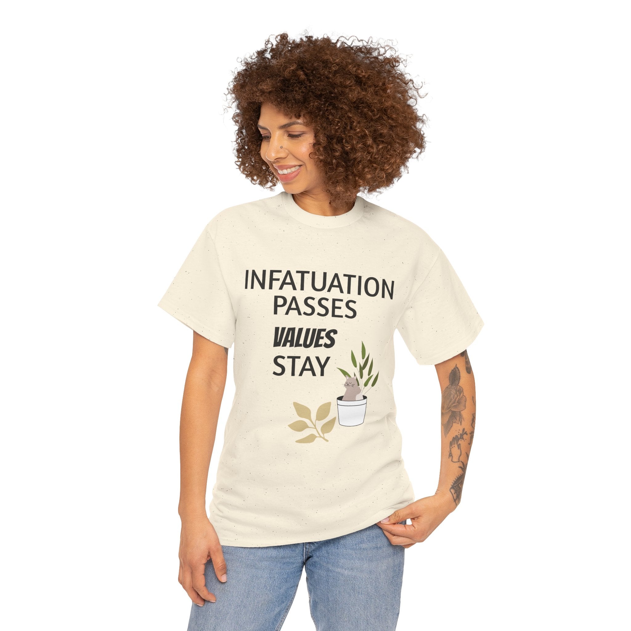 Infatuation passes values stay Tee