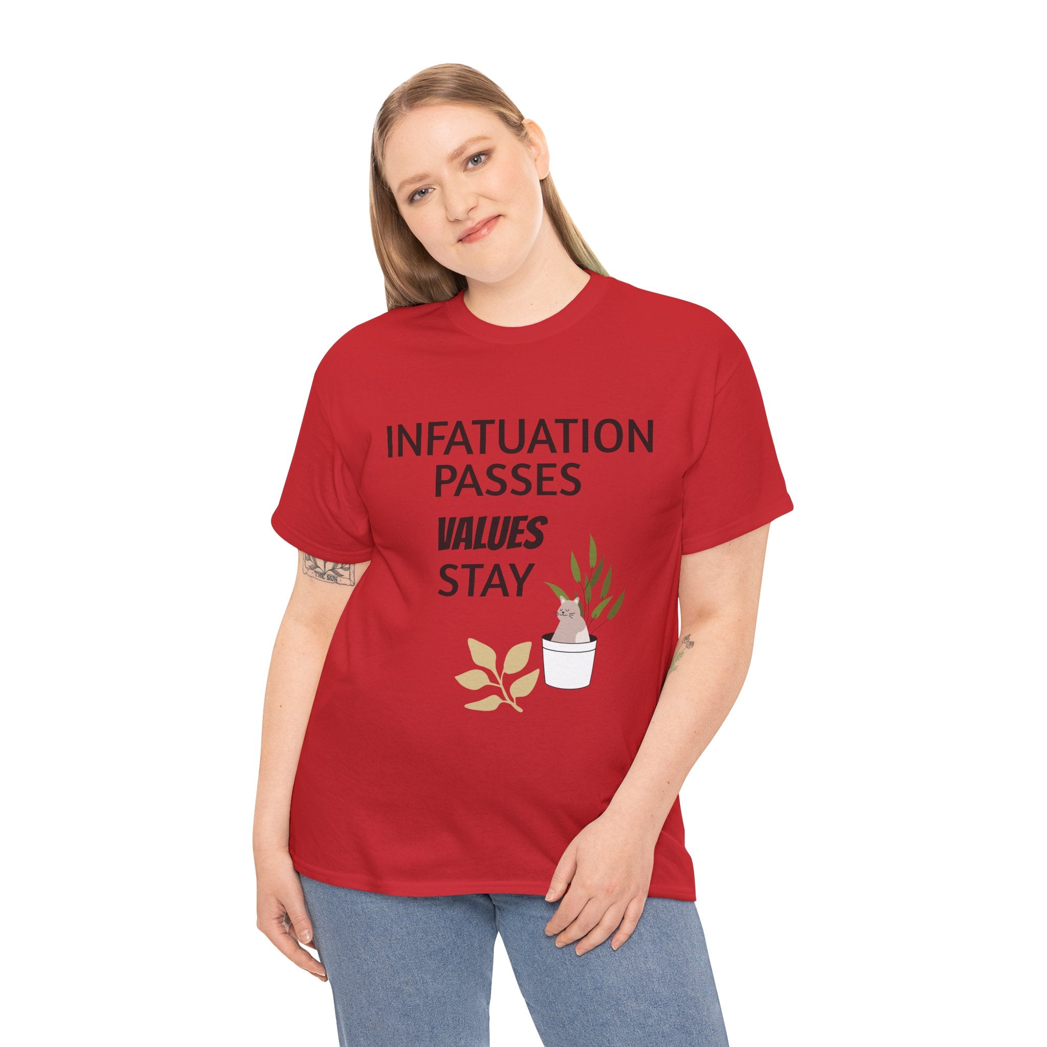 Infatuation passes values stay Tee