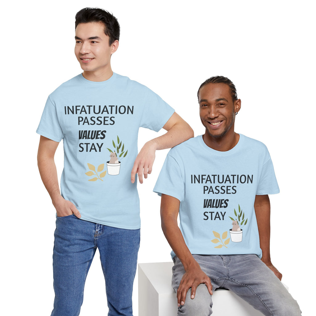 Infatuation passes values stay Tee