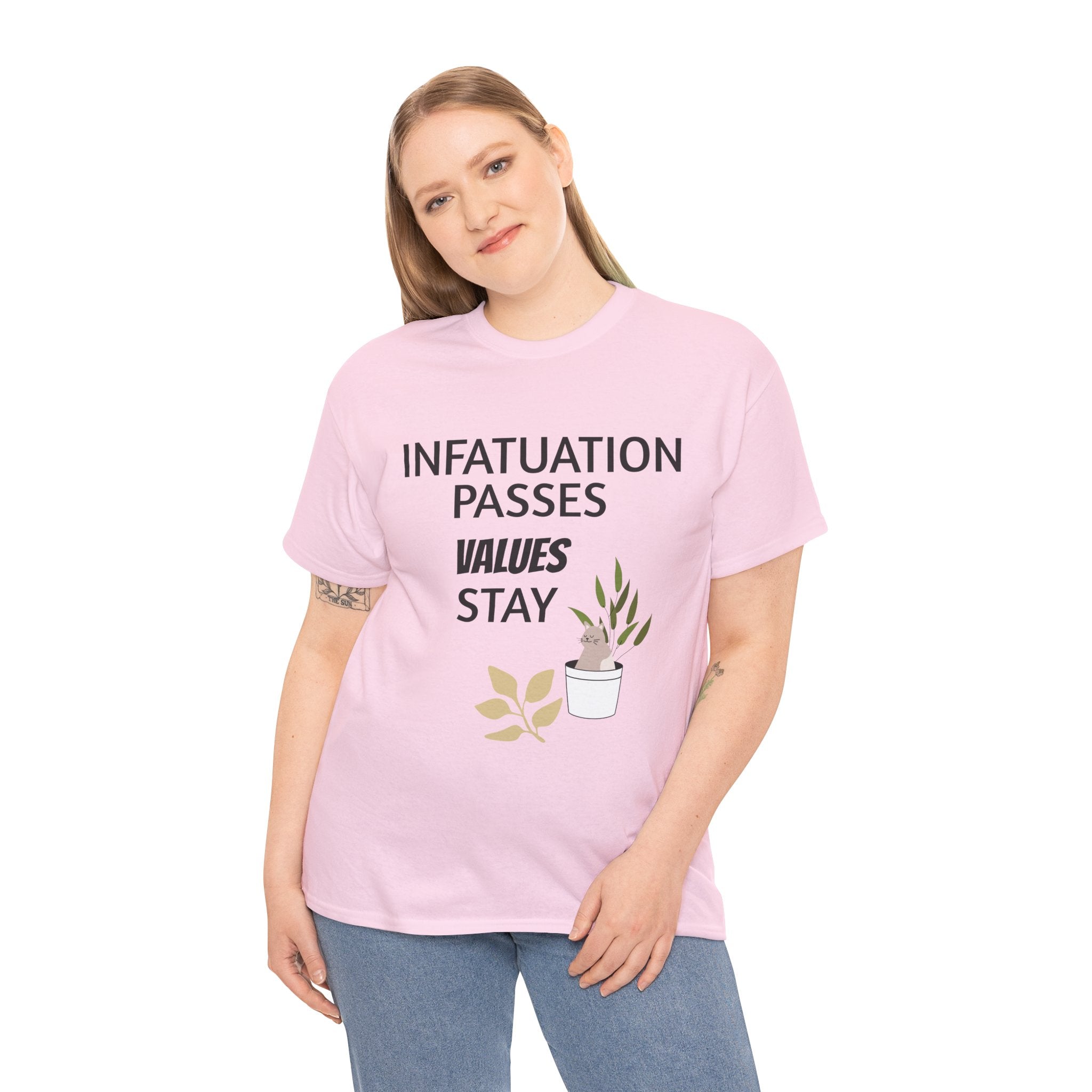 Infatuation passes values stay Tee