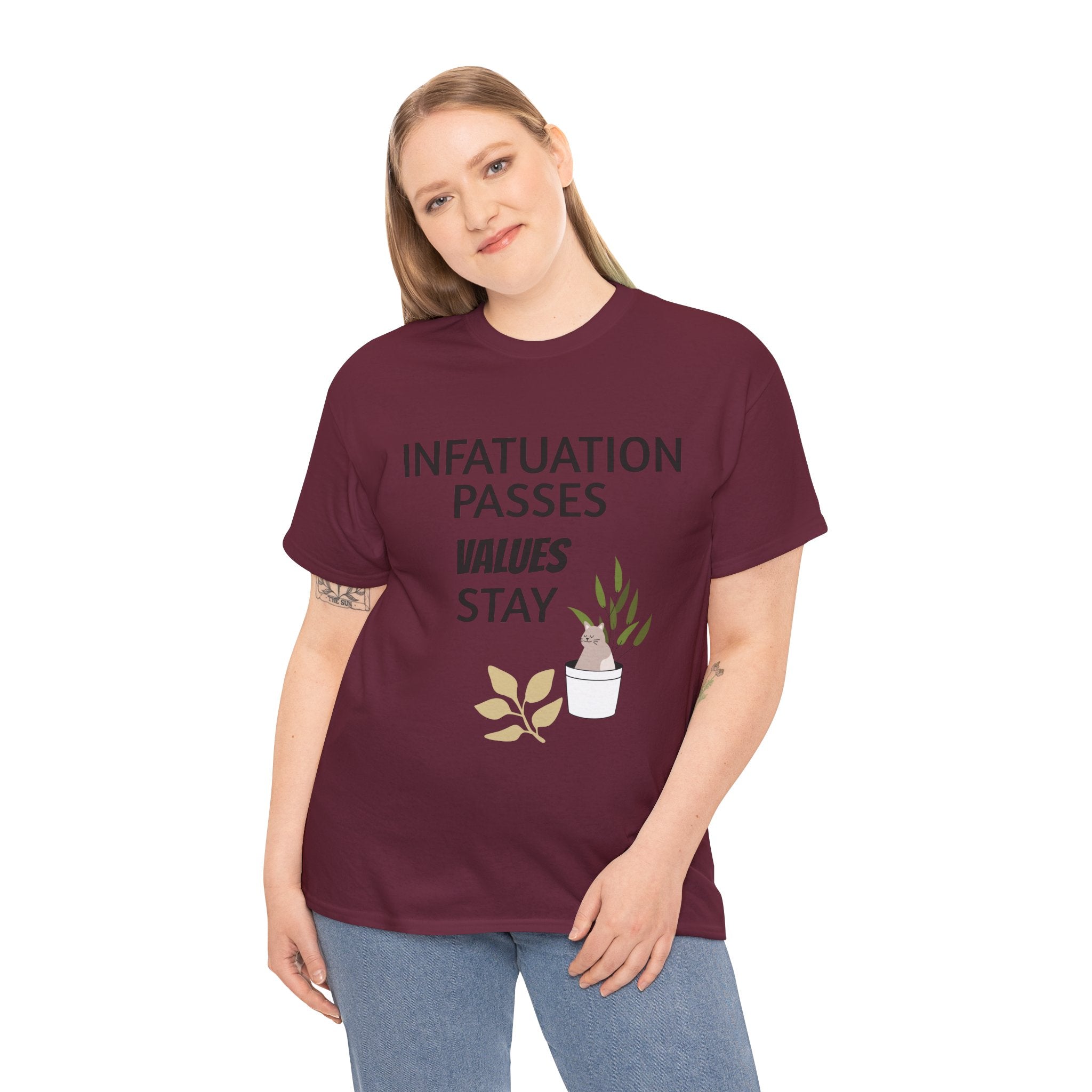Infatuation passes values stay Tee