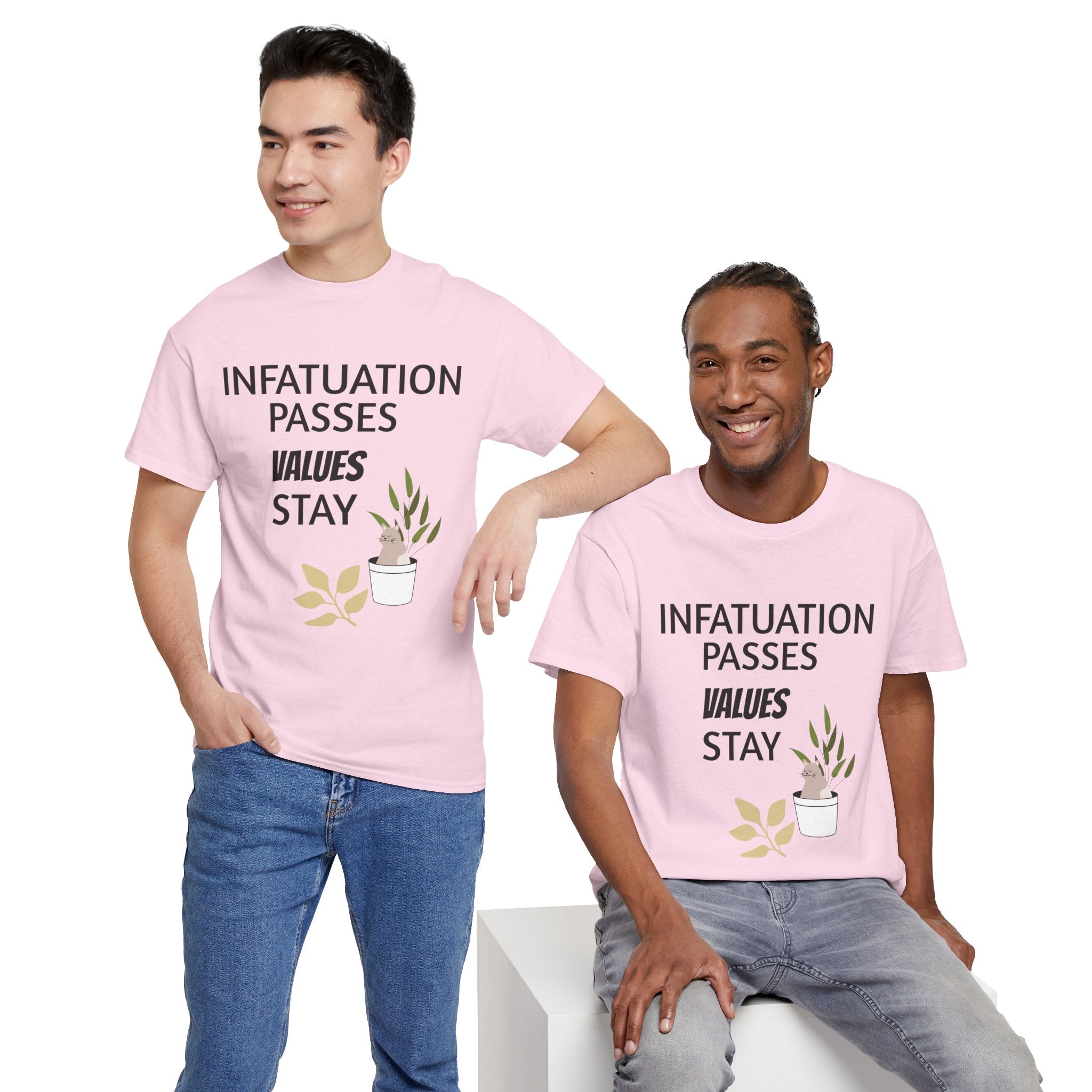 Infatuation passes values stay Tee