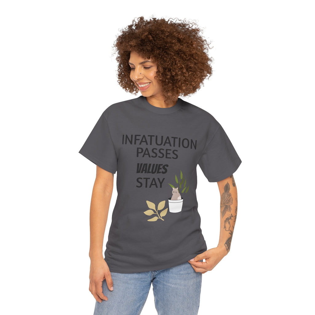 Infatuation passes values stay Tee