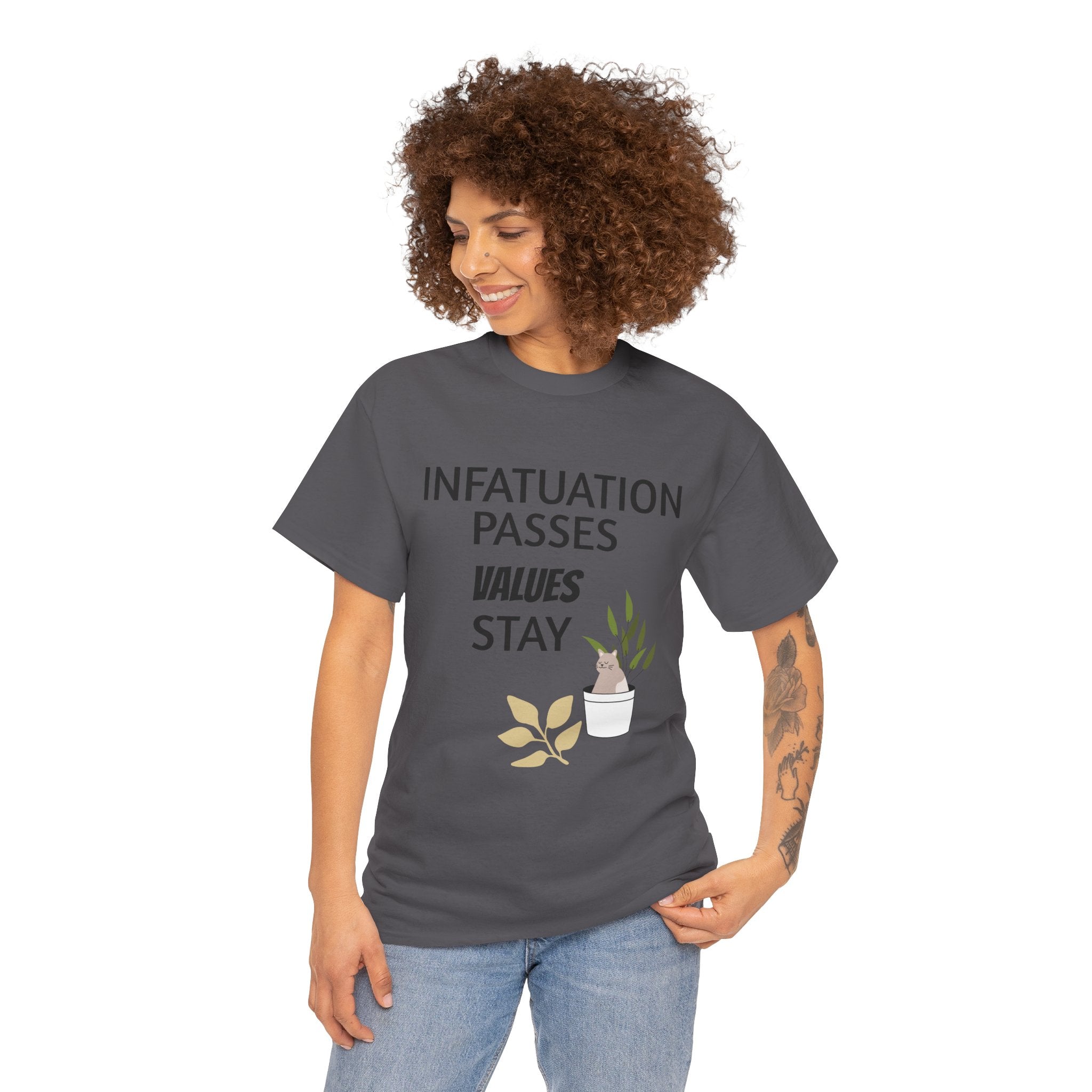 Infatuation passes values stay Tee