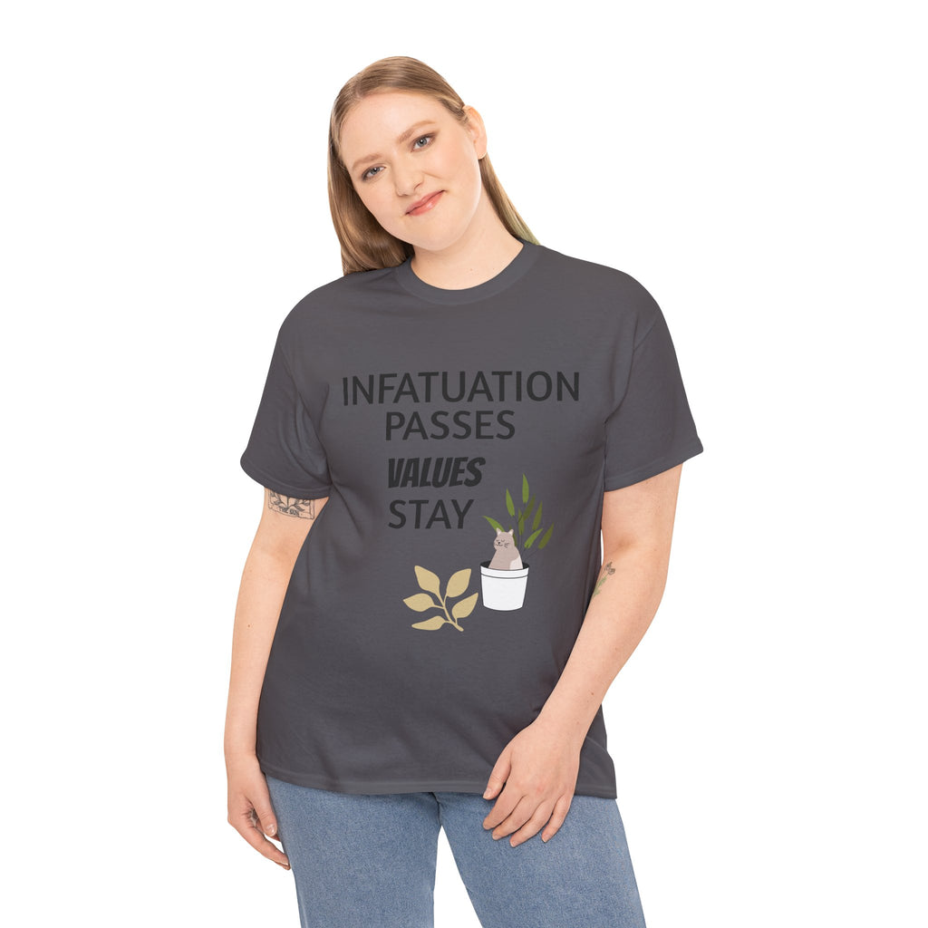 Infatuation passes values stay Tee