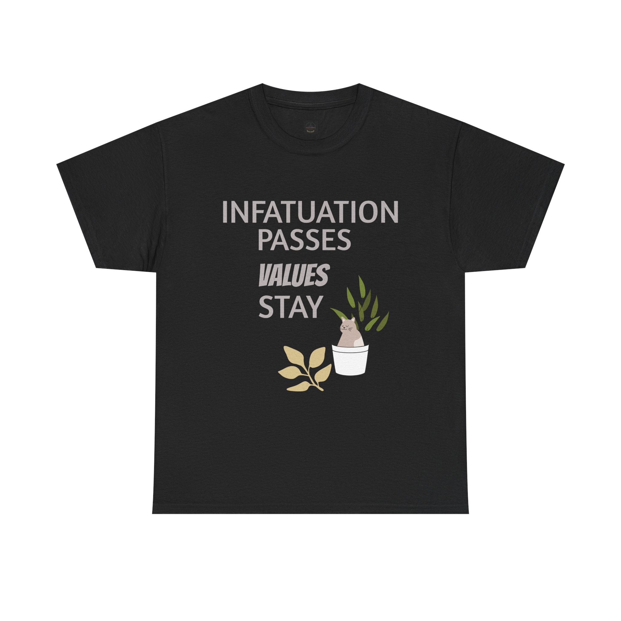 Infatuation passes values stay Tee
