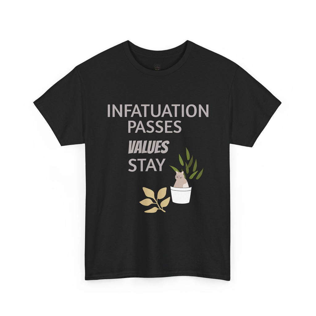 Infatuation passes values stay Tee