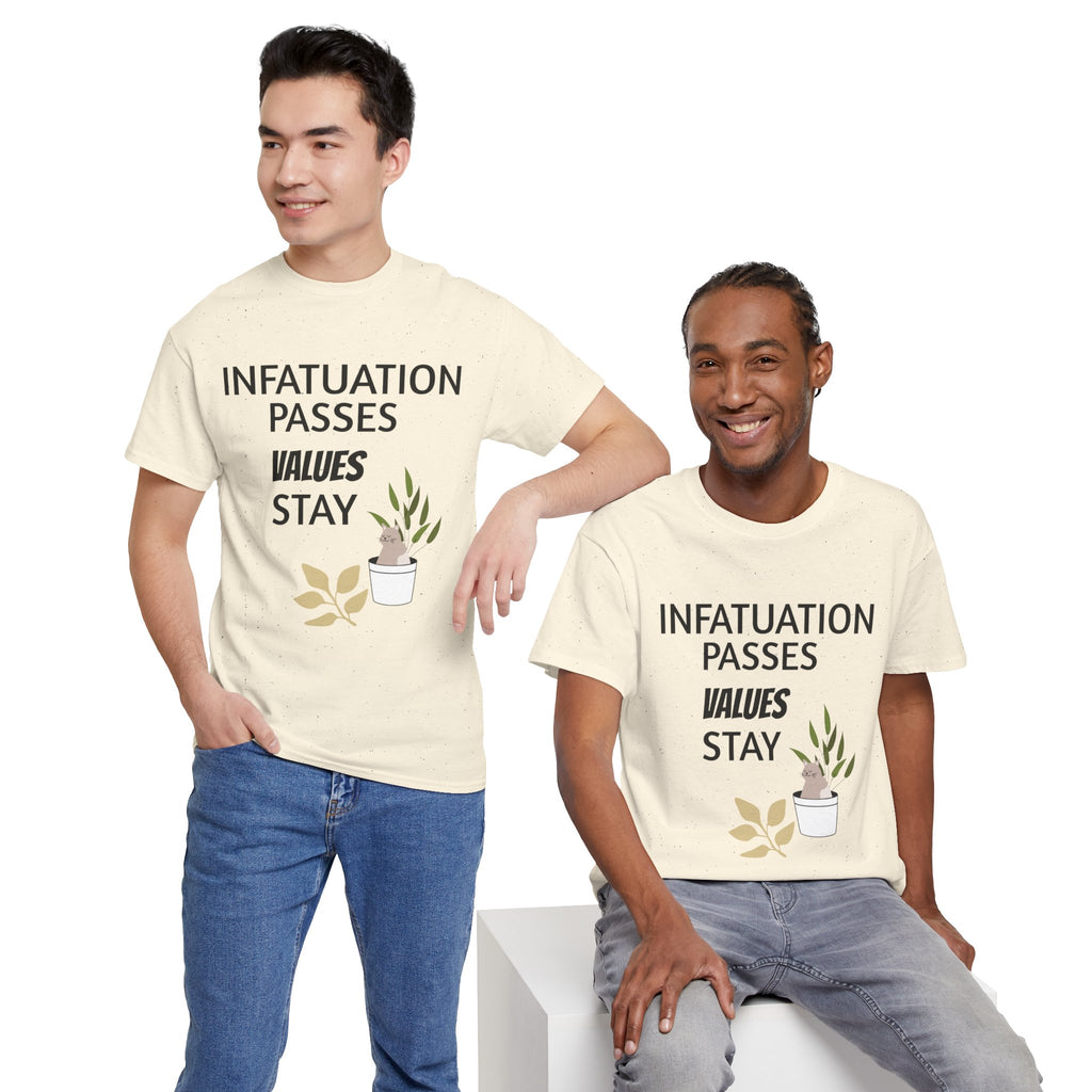 Infatuation passes values stay Tee