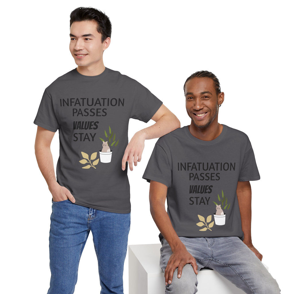 Infatuation passes values stay Tee