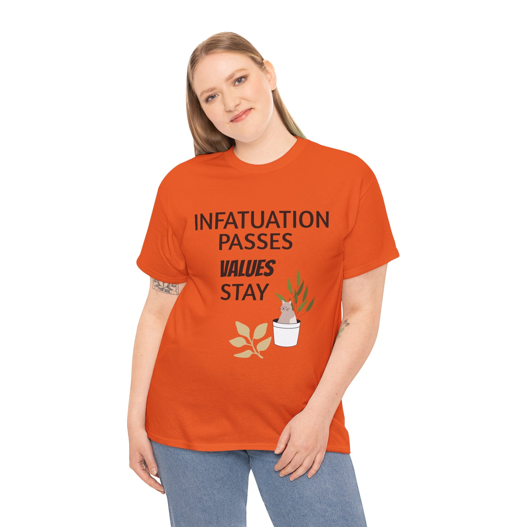 Infatuation passes values stay Tee