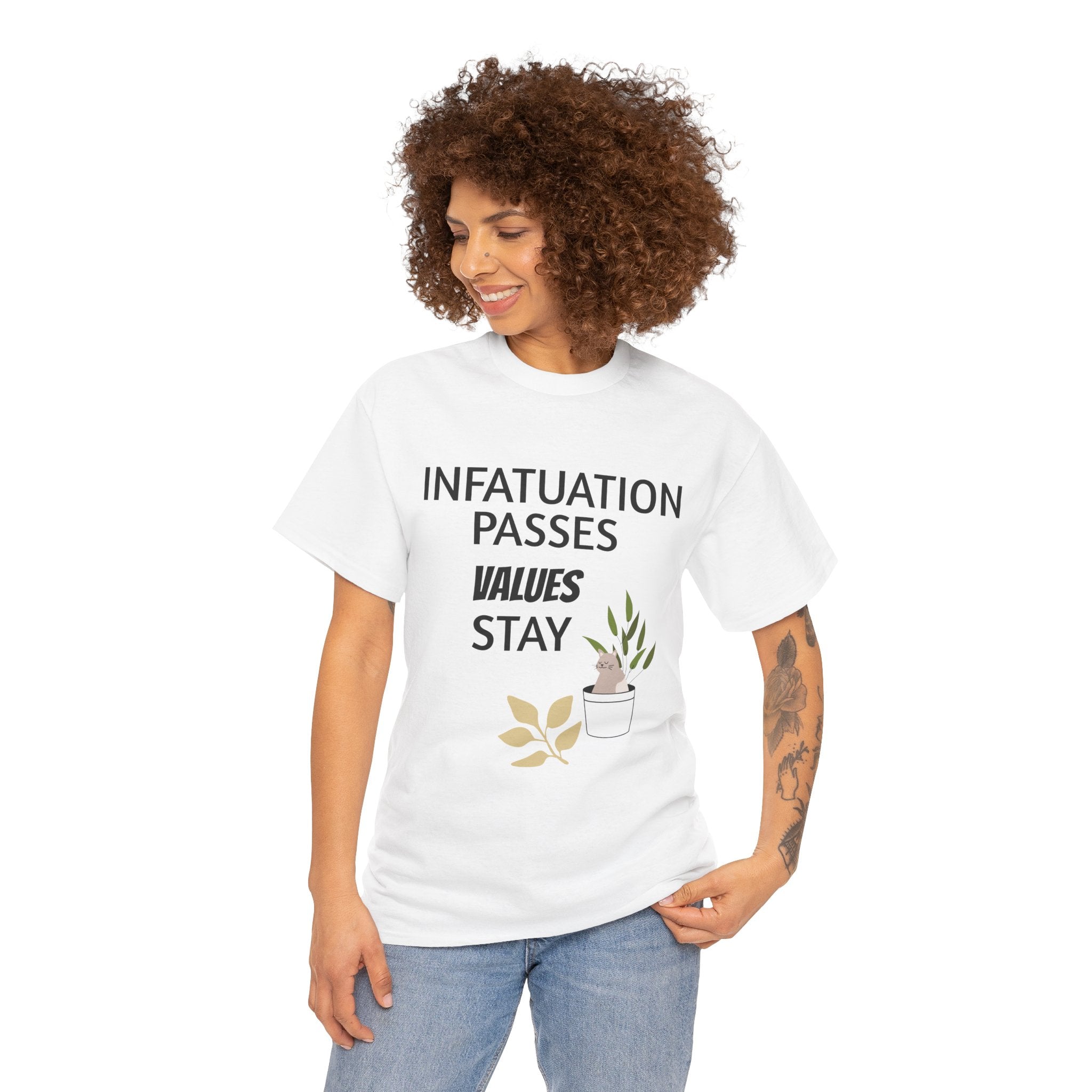 Infatuation passes values stay Tee