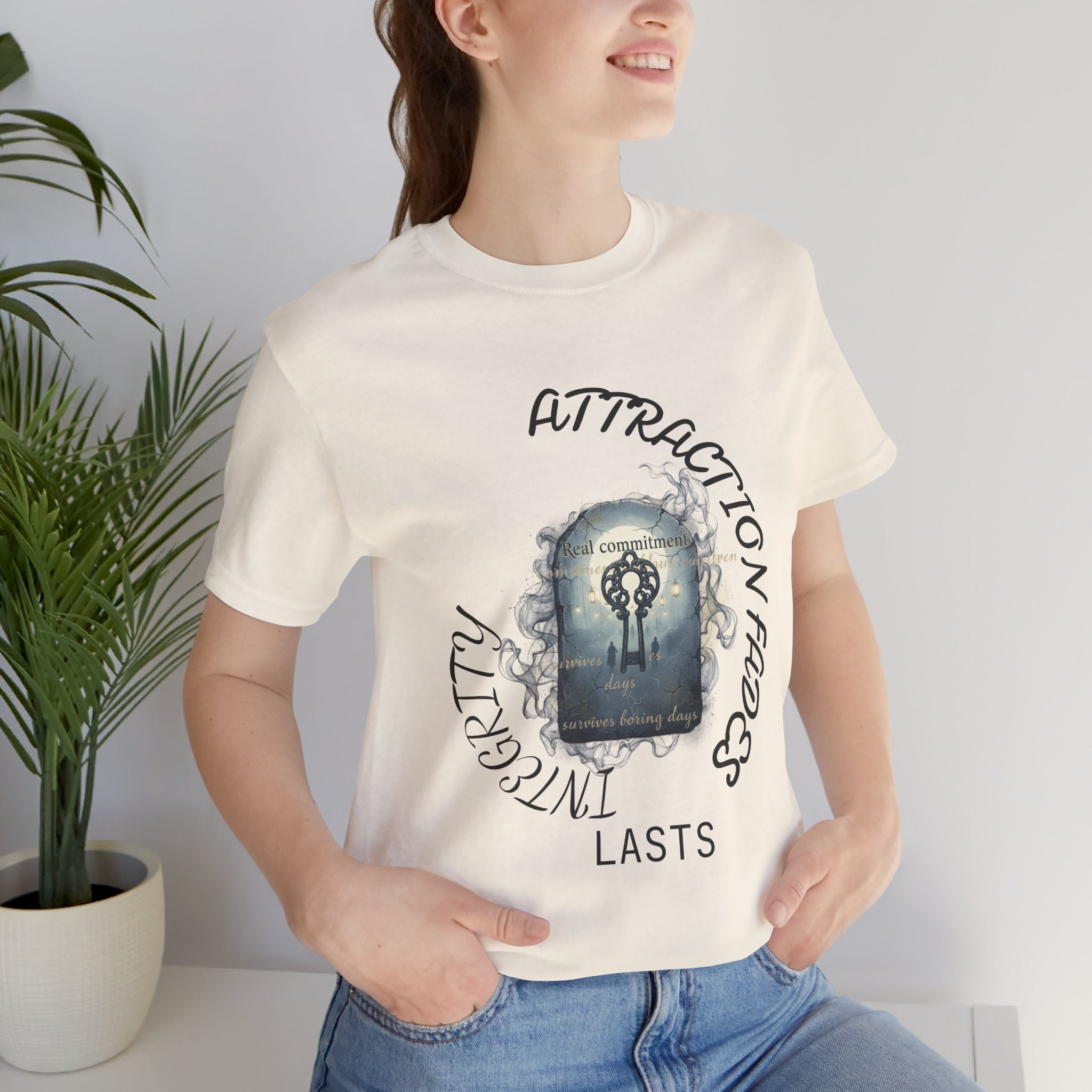 Attraction Fades Integrity Tee – "Lasts" Inspirational Graphic Shirt
